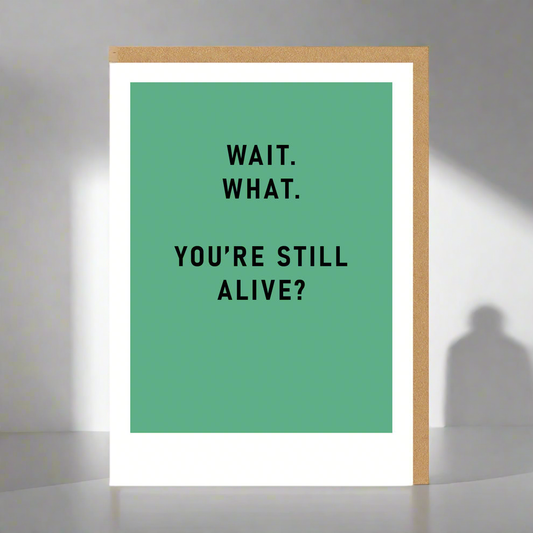 "Your Still Alive" Greeting Card